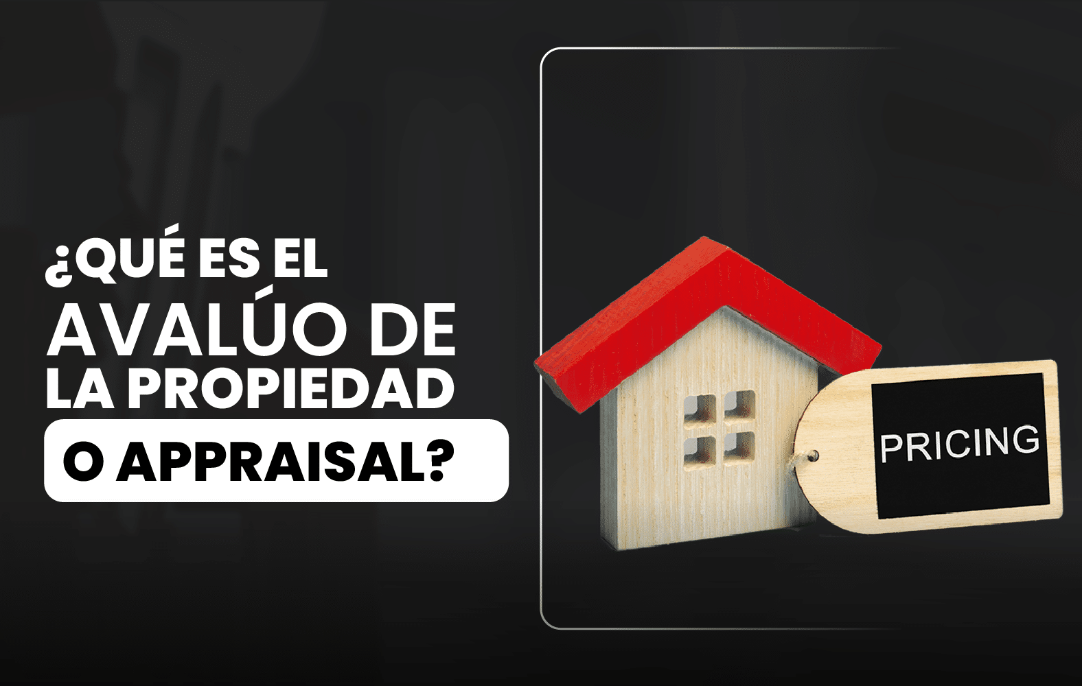 ¿Sabes qué es el avalúo de la propiedad a appraisal?
