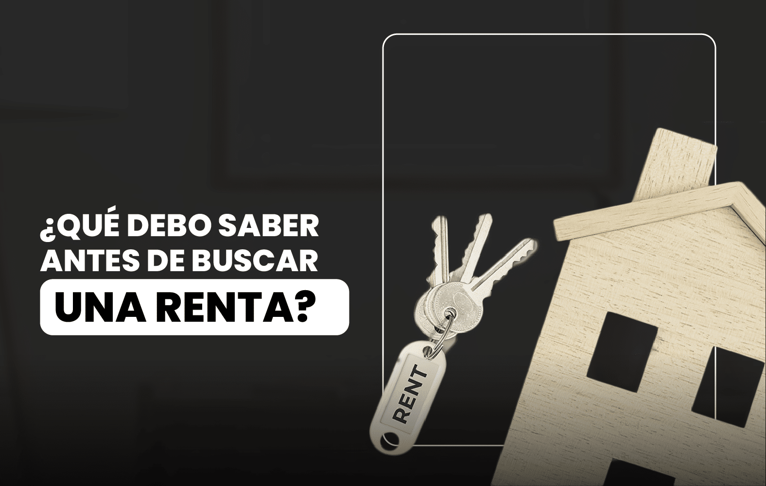 ¿Qué debo tomar en cuenta a la hora de buscar una renta?