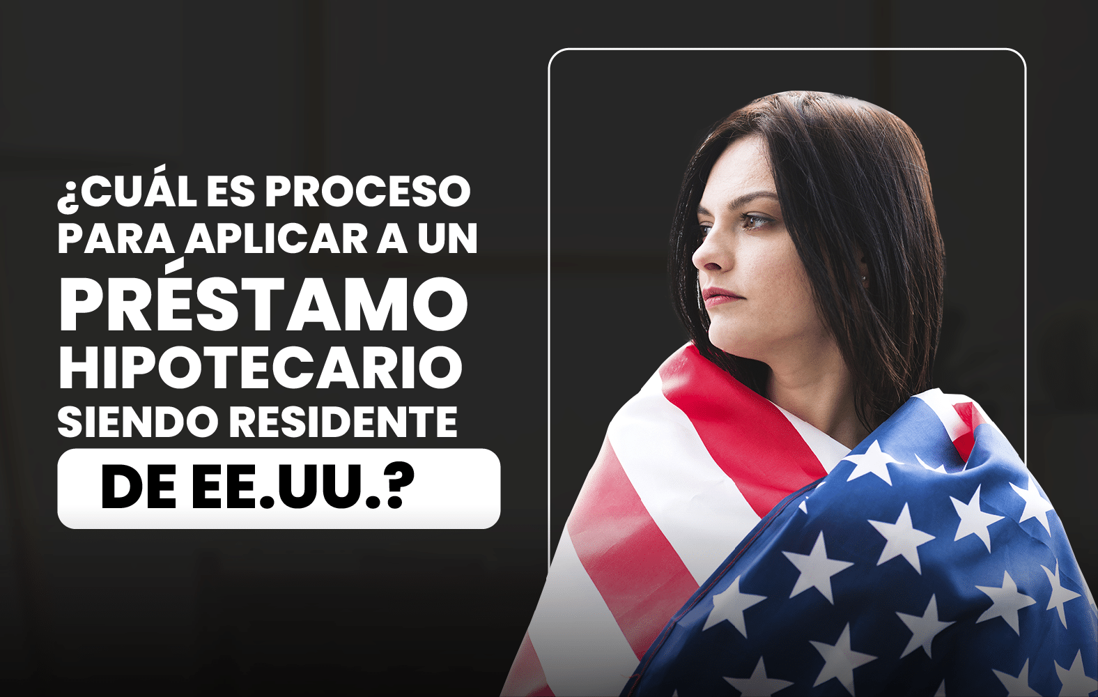 ¿Quieres aplicar para un préstamo hipotecario, pero no eres residente de Estados Unidos?