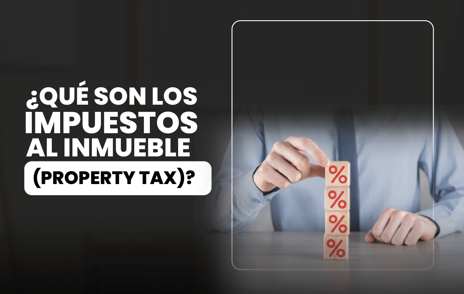 ¿Qué son los impuestos al inmueble (property tax)?