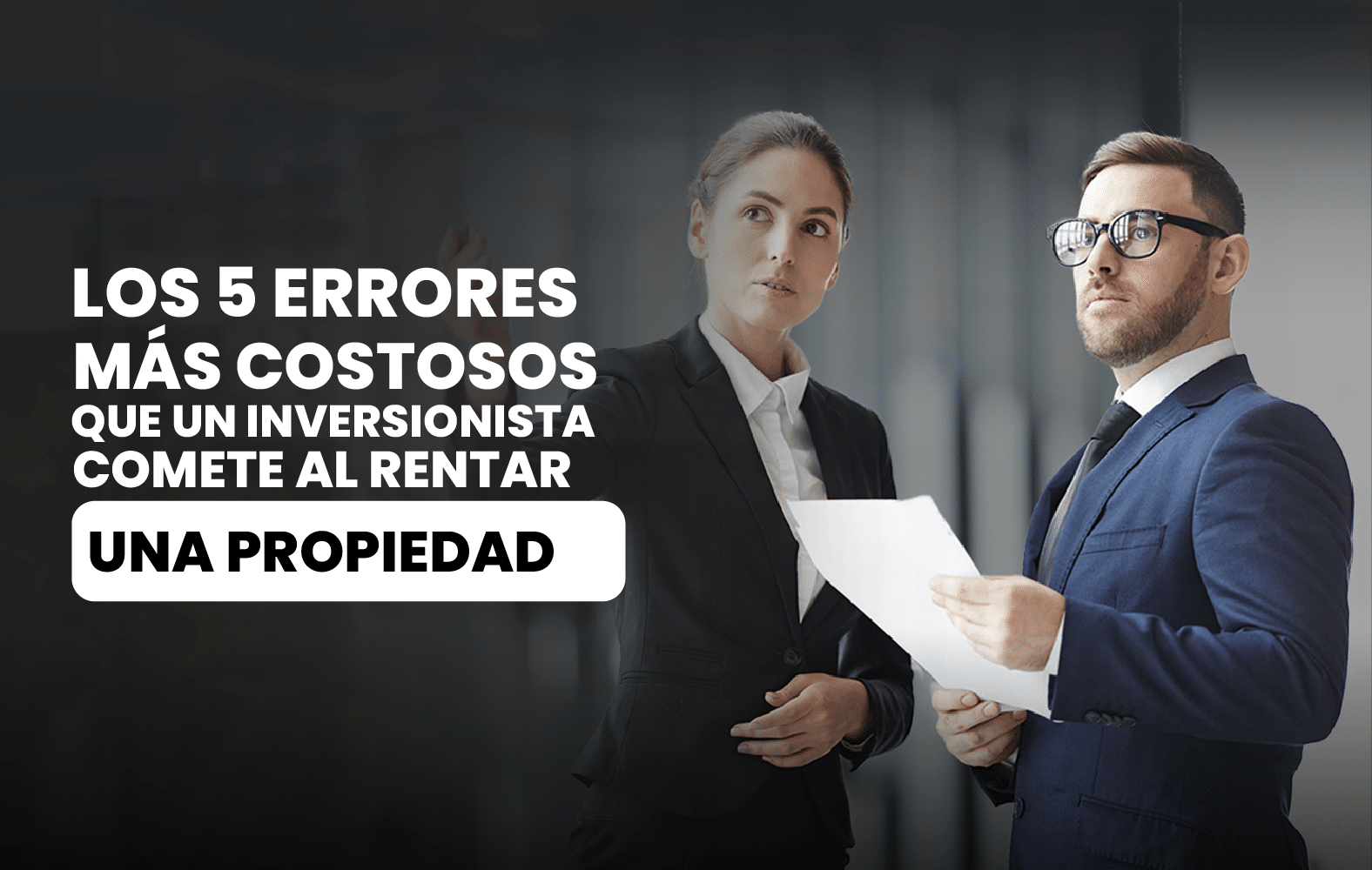 5 errores que no puedes cometer a la hora de rentar una propiedad: