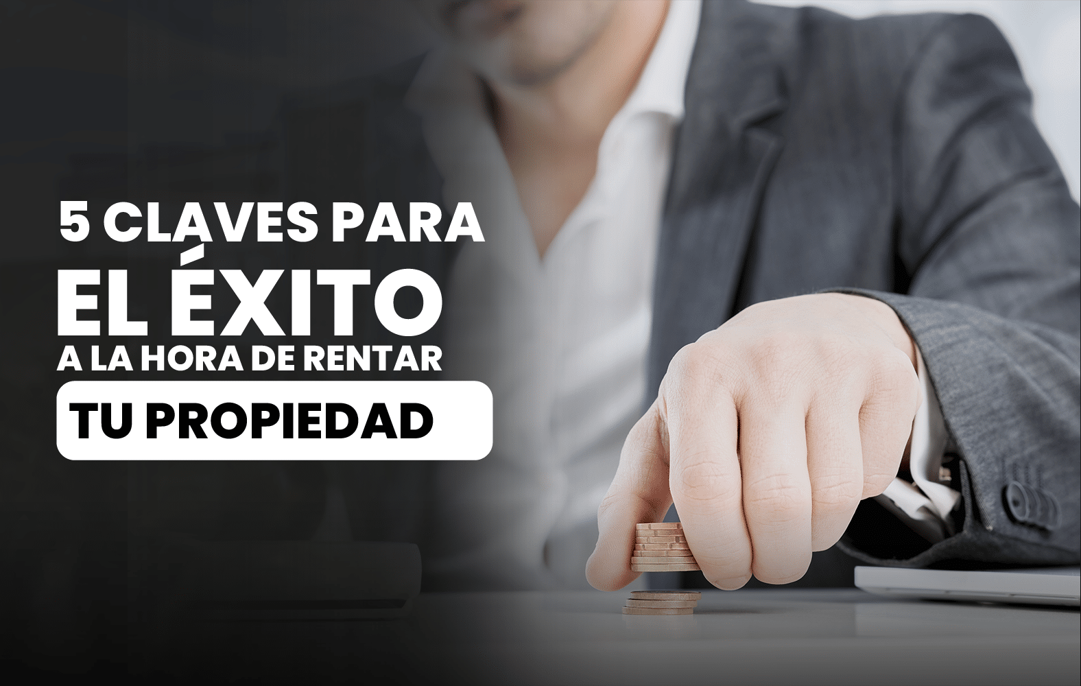 5 claves para el éxito a la hora de rentar tu propiedad: