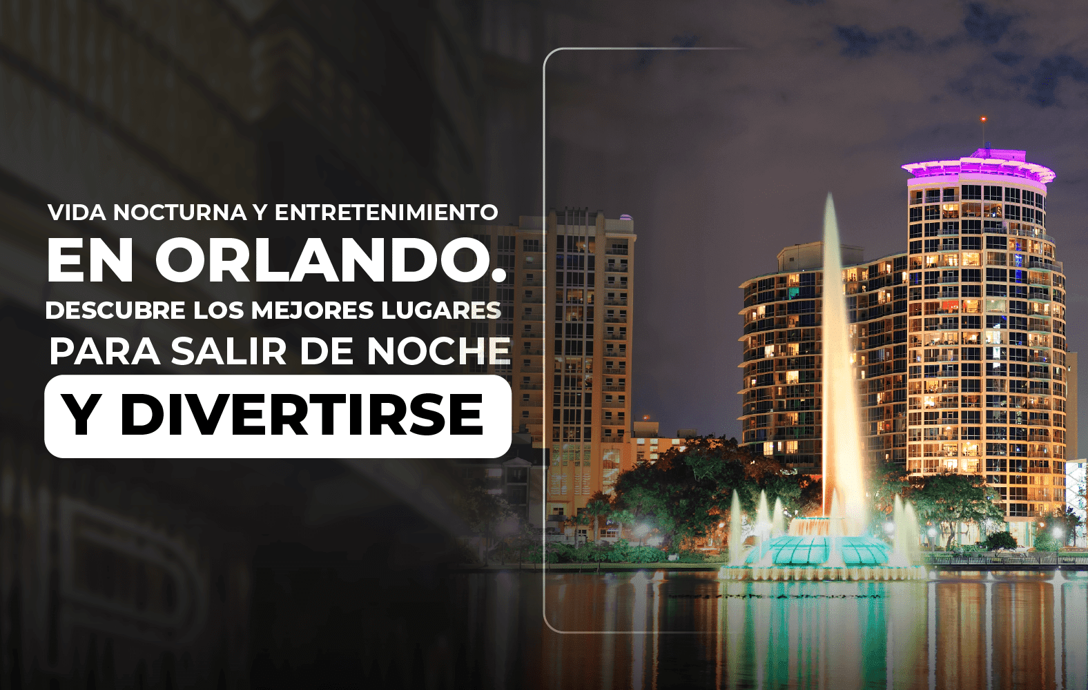 Vida nocturna y entretenimiento en Orlando. Descubre los mejores lugares para salir de noche y divertirse en Orlando.