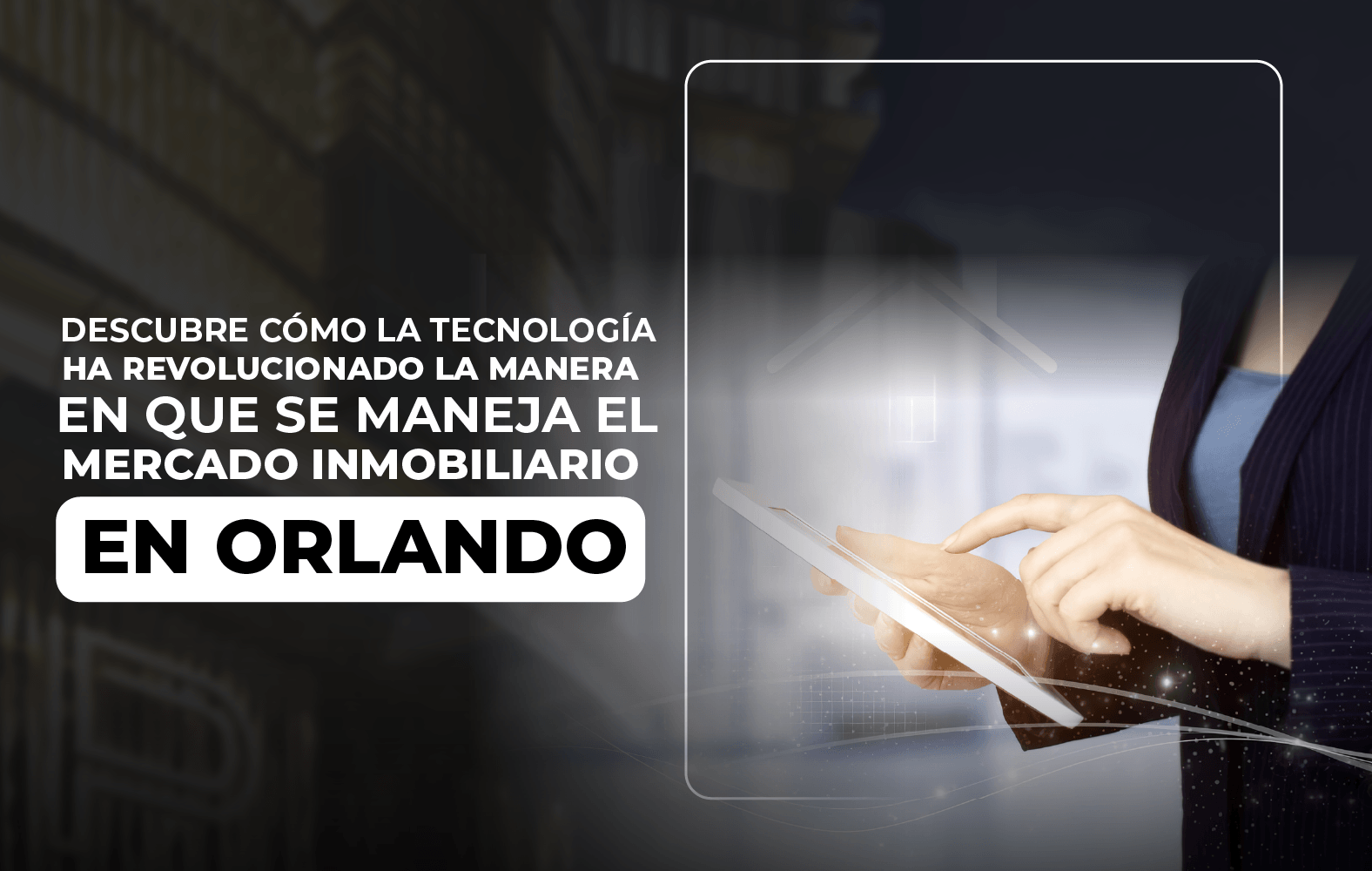 Descubre cómo la tecnología ha revolucionado la manera en que se maneja el mercado inmobiliario en Orlando.